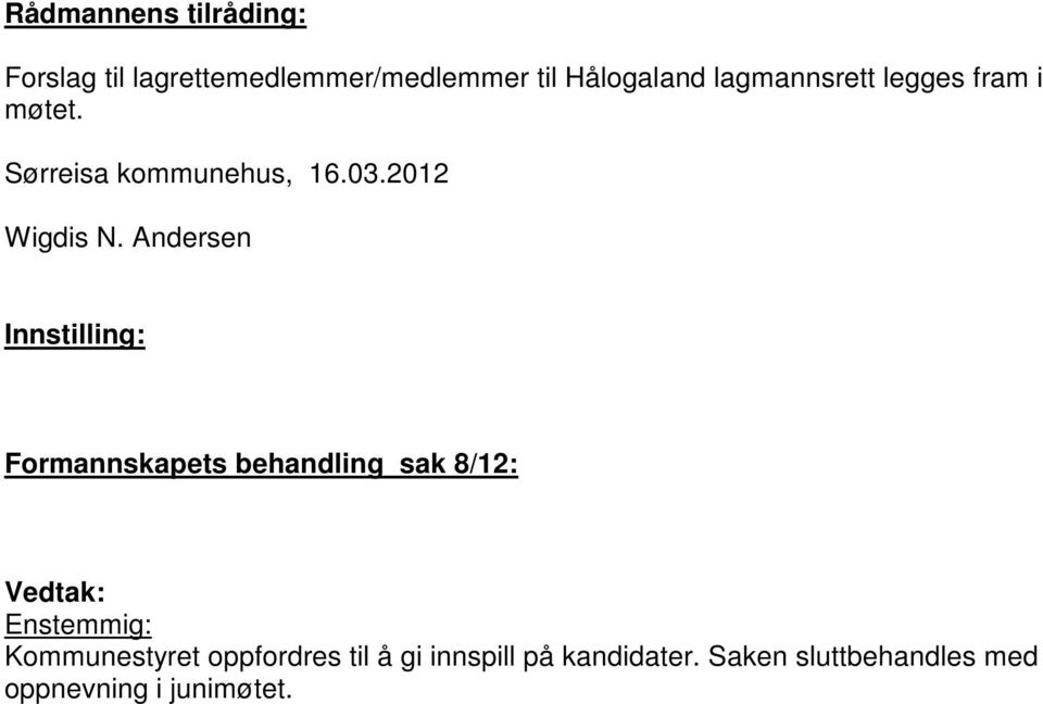 Andersen Innstilling: Formannskapets behandling sak 8/12: Vedtak: Enstemmig: