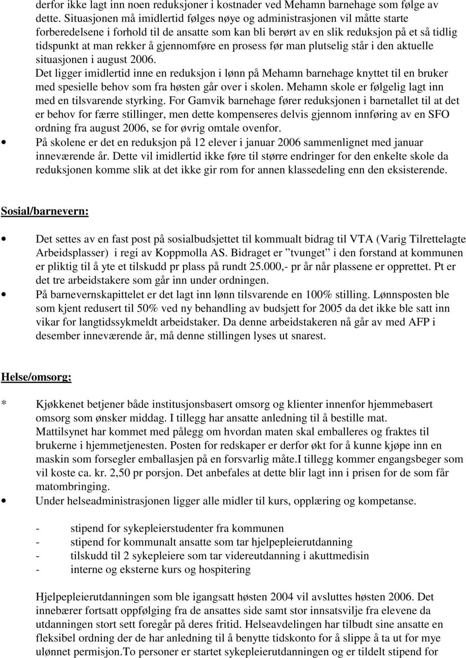 gjennomføre en prosess før man plutselig står i den aktuelle situasjonen i august 2006.