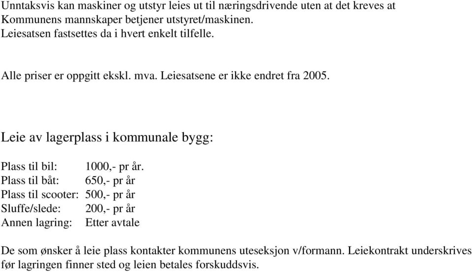 Leie av lagerplass i kommunale bygg: Plass til bil: 1000,- pr år.