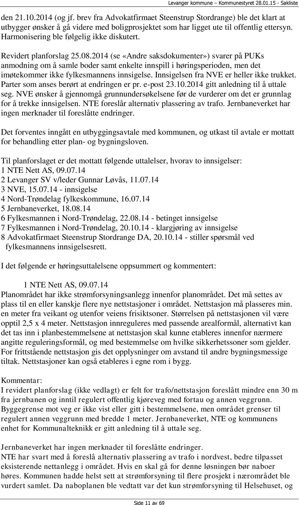 2014 (se «Andre saksdokumenter») svarer på PUKs anmodning om å samle boder samt enkelte innspill i høringsperioden, men det imøtekommer ikke fylkesmannens innsigelse.