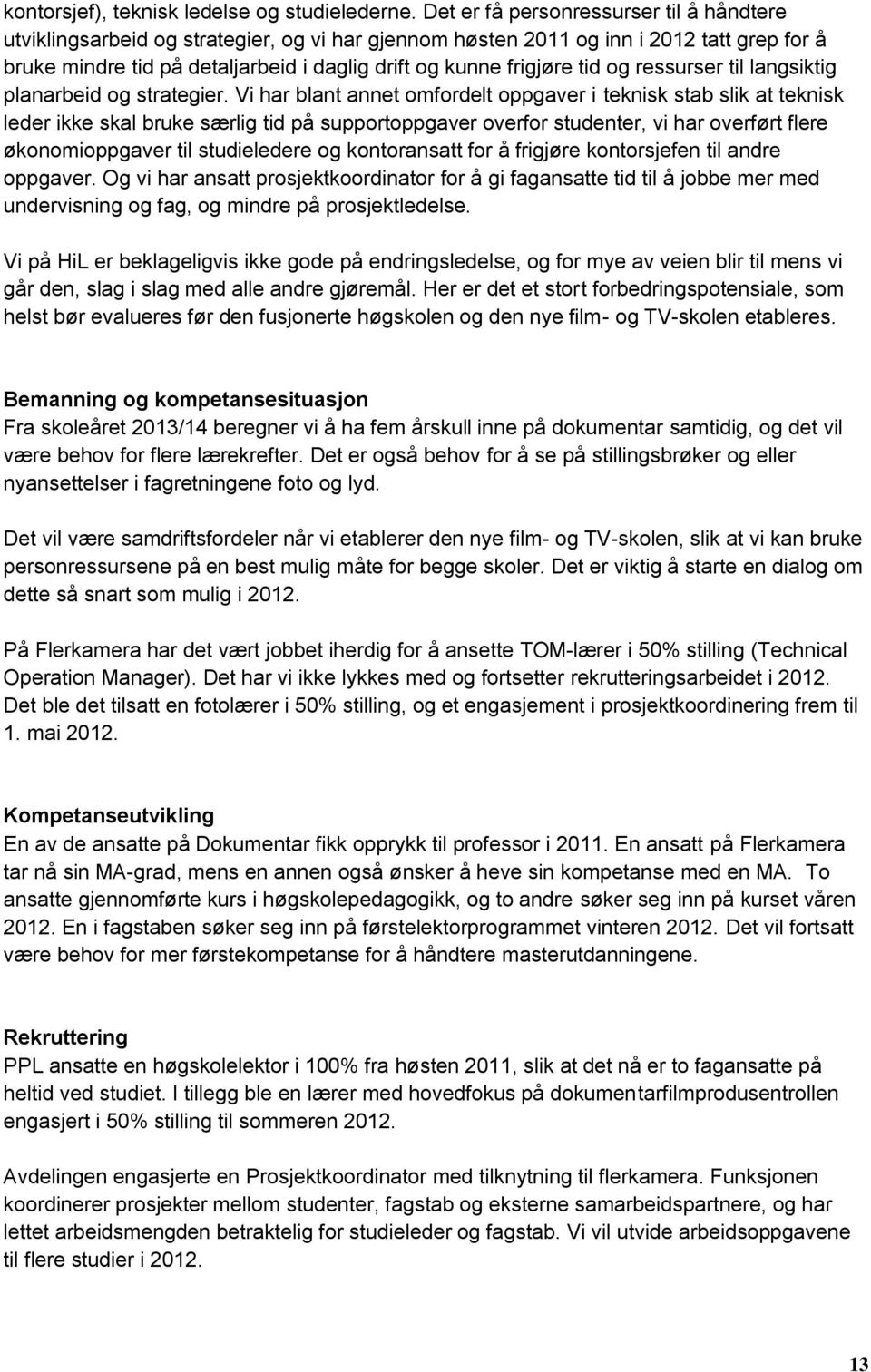 tid og ressurser til langsiktig planarbeid og strategier.