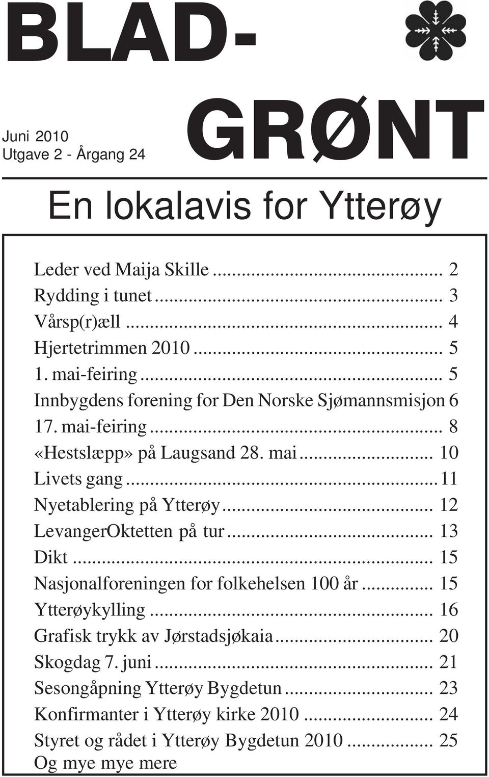 ..11 Nyetablering på Ytterøy... 12 LevangerOktetten på tur... 13 Dikt... 15 Nasjonalforeningen for folkehelsen 100 år... 15 Ytterøykylling.