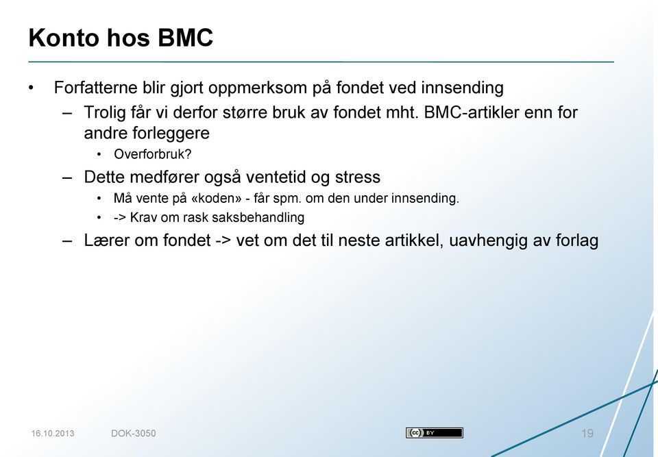 Dette medfører også ventetid og stress Må vente på «koden» - får spm. om den under innsending.