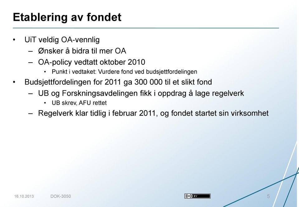 000 til et slikt fond UB og Forskningsavdelingen fikk i oppdrag å lage regelverk UB skrev, AFU