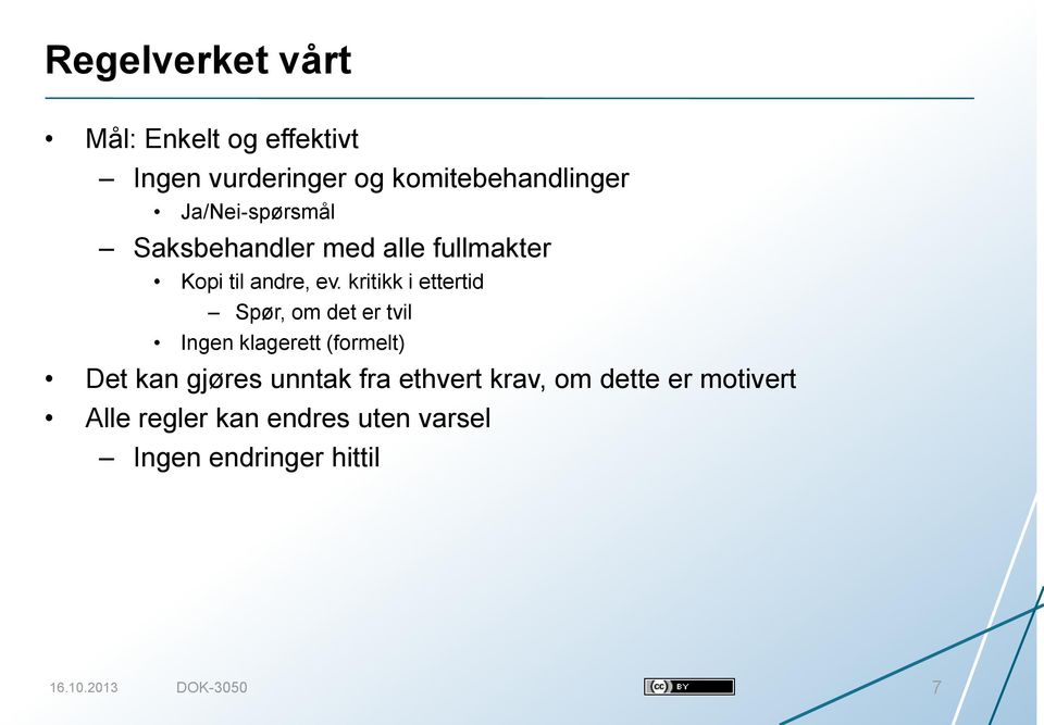 kritikk i ettertid Spør, om det er tvil Ingen klagerett (formelt) Det kan gjøres unntak