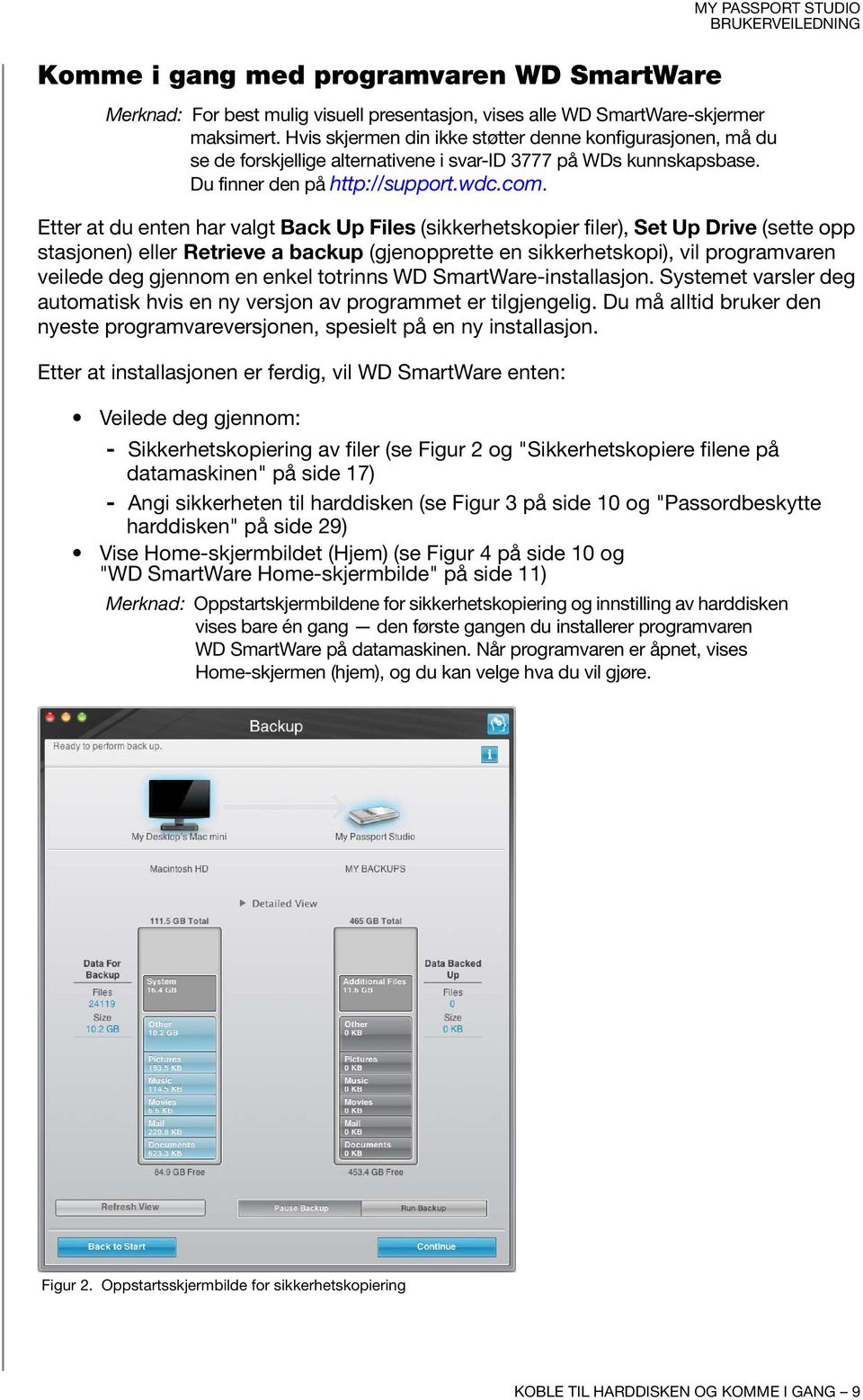 Etter at du enten har valgt Back Up Files (sikkerhetskopier filer), Set Up Drive (sette opp stasjonen) eller Retrieve a backup (gjenopprette en sikkerhetskopi), vil programvaren veilede deg gjennom