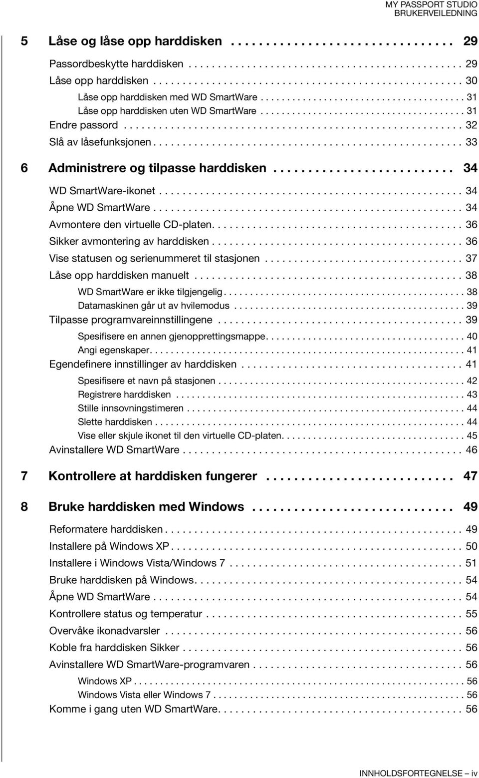 ......................................................... 32 Slå av låsefunksjonen..................................................... 33 6 Administrere og tilpasse harddisken.