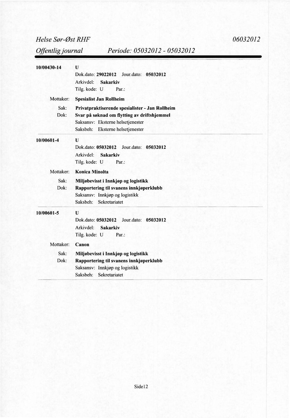 flytting av driftshjemmel 10/00601-4 Mottaker: Konica Minolta Sak: Miljøbevisst i Innkjøp og logistikk Dok: Rapportering til