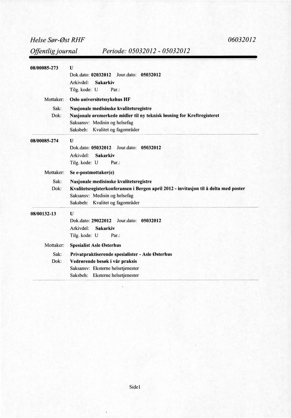 Dok: Kvalitetsregisterkonferansen i Bergen april 2012 - invitasjon til å delta med poster Saksansv: Medisin og helsefag Kvalitet og fagområder 08/00132-13 Dok.