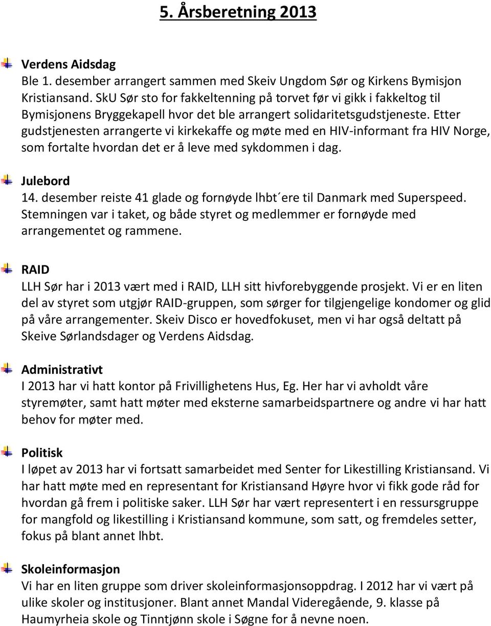 Etter gudstjenesten arrangerte vi kirkekaffe og møte med en HIV-informant fra HIV Norge, som fortalte hvordan det er å leve med sykdommen i dag. Julebord 14.