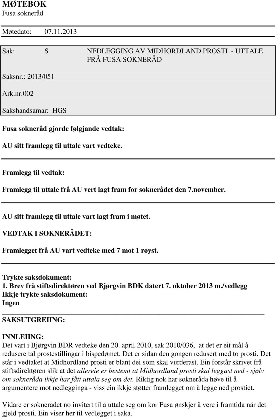 Framlegg til vedtak: Framlegg til uttale frå AU vert lagt fram for soknerådet den 7.november. AU sitt framlegg til uttale vart lagt fram i møtet.