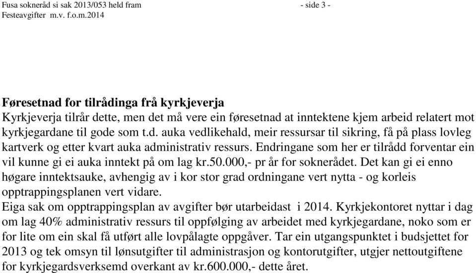 d. auka vedlikehald, meir ressursar til sikring, få på plass lovleg kartverk og etter kvart auka administrativ ressurs.