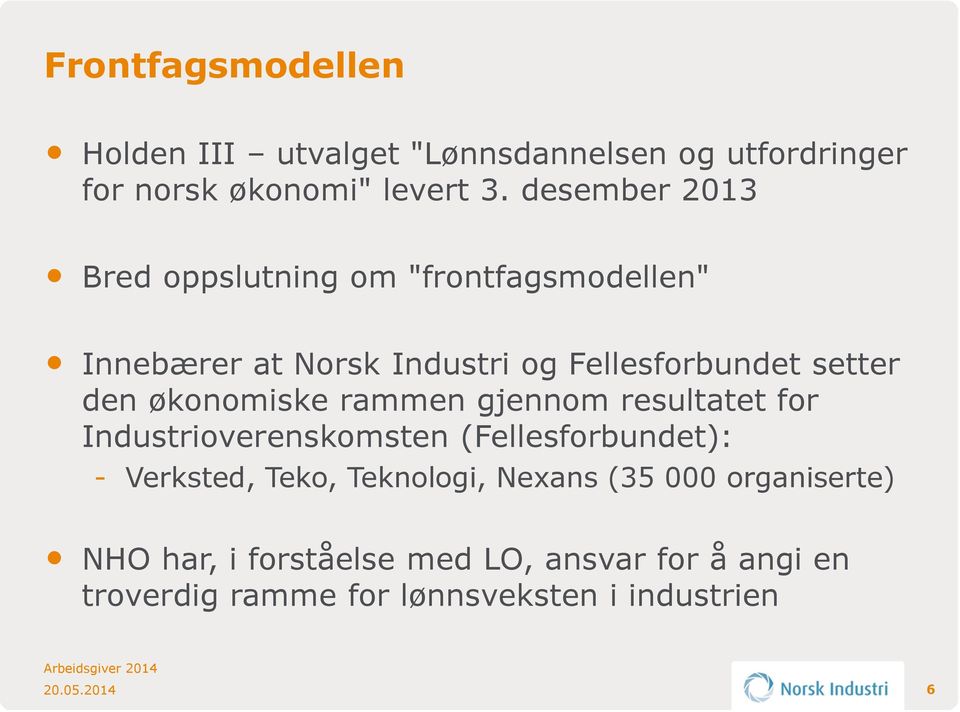 økonomiske rammen gjennom resultatet for Industrioverenskomsten (Fellesforbundet): - Verksted, Teko, Teknologi,