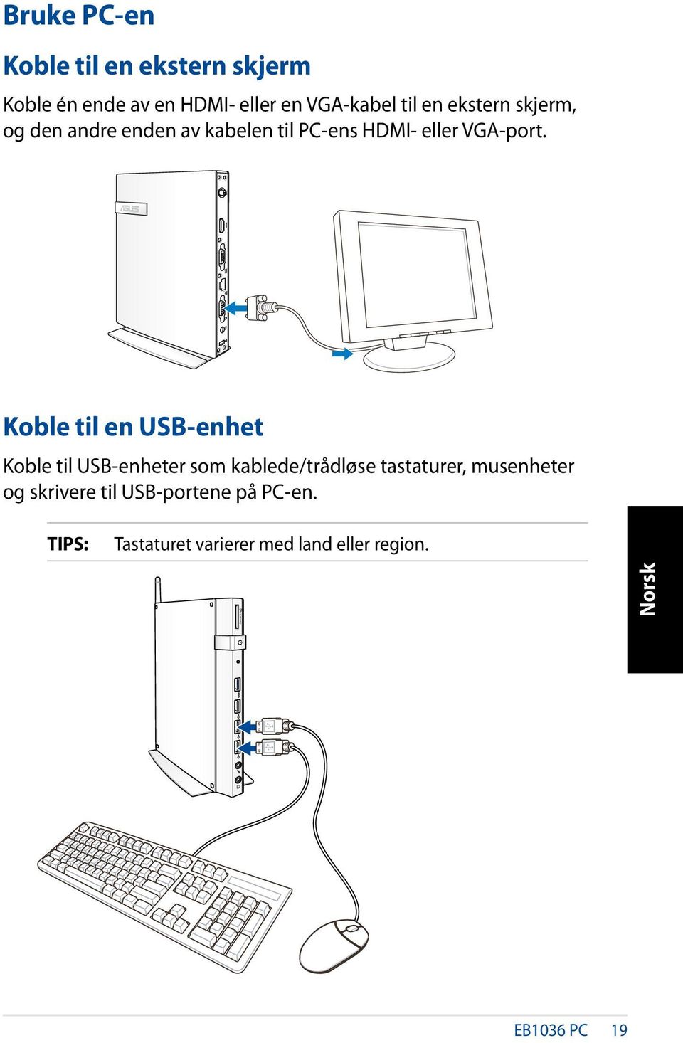 Koble til en USB-enhet Koble til USB-enheter som kablede/trådløse tastaturer, musenheter