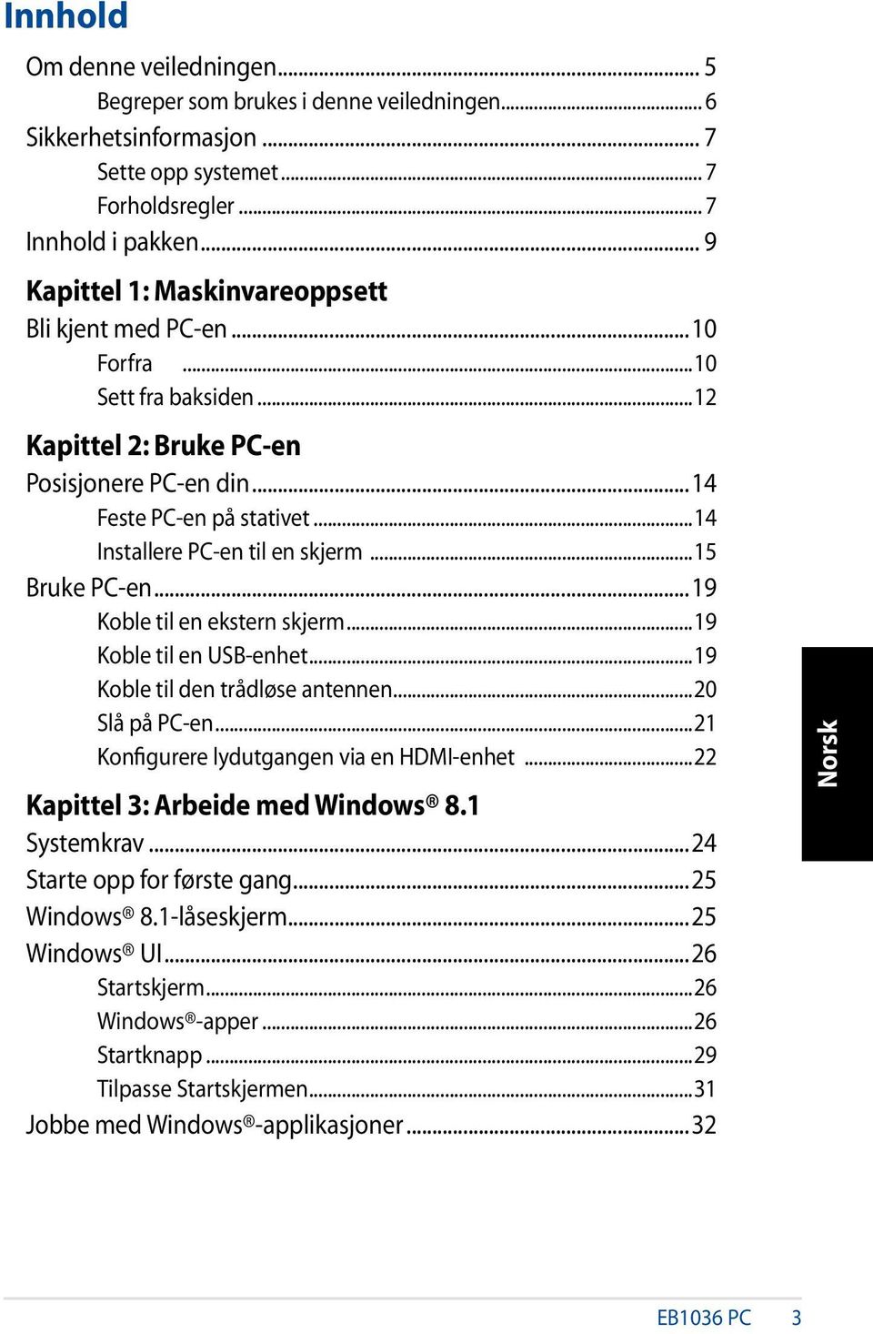 ..14 Installere PC-en til en skjerm...15 Bruke PC-en...19 Koble til en ekstern skjerm...19 Koble til en USB-enhet...19 Koble til den trådløse antennen...20 Slå på PC-en.