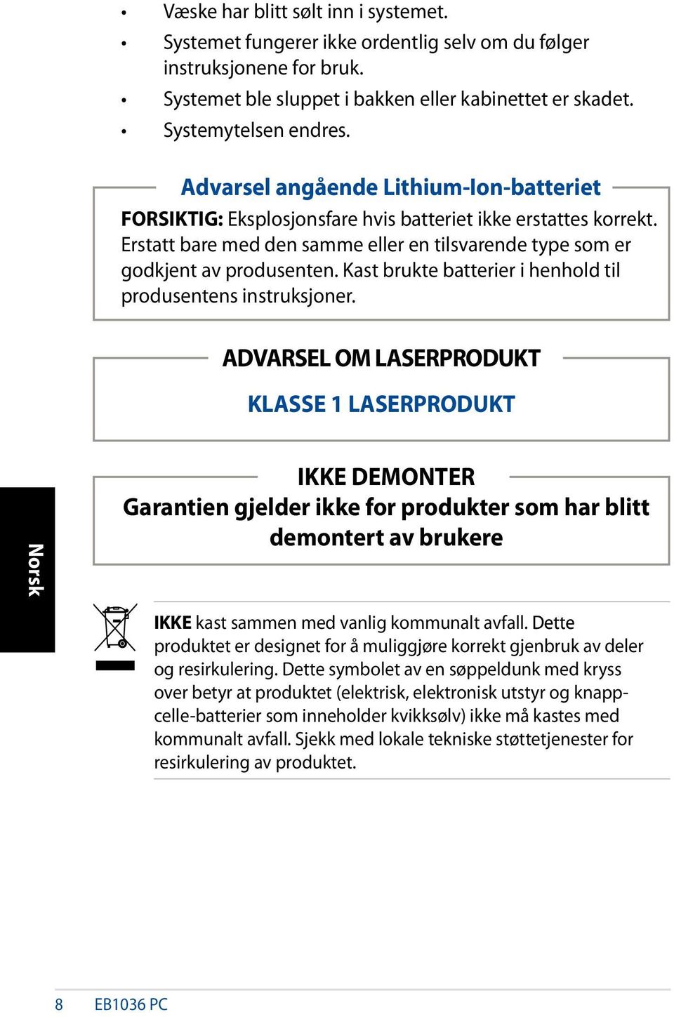 Kast brukte batterier i henhold til produsentens instruksjoner.