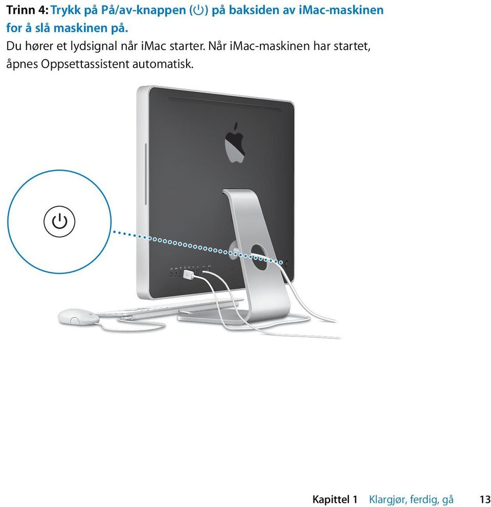 Du hører et lydsignal når imac starter.