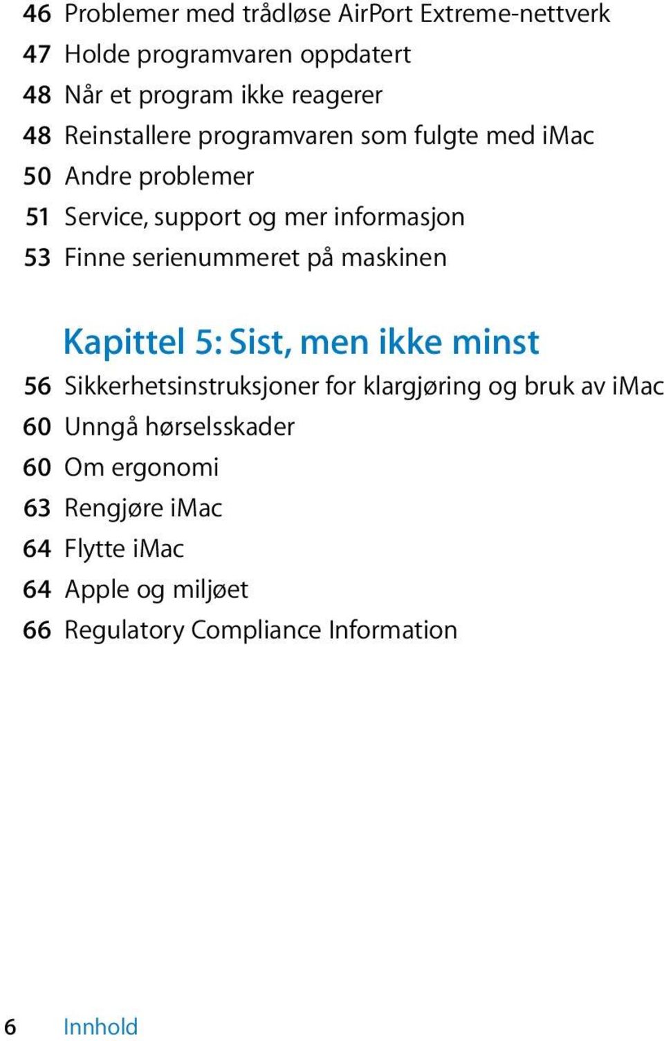 serienummeret på maskinen Kapittel 5: Sist, men ikke minst 56 Sikkerhetsinstruksjoner for klargjøring og bruk av imac 60