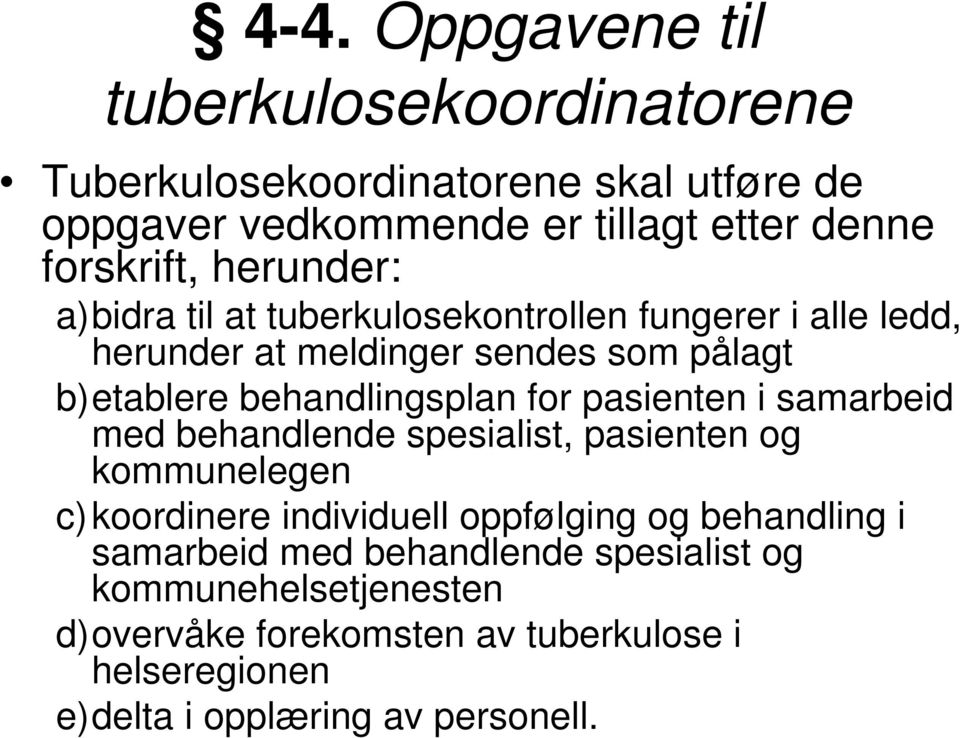 behandlingsplan for pasienten i samarbeid med behandlende spesialist, pasienten og kommunelegen c)koordinere individuell oppfølging og