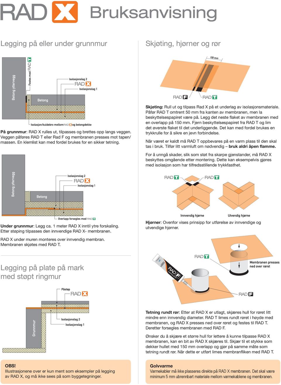 Påfør RAD T omtrent 50 mm fra kanten av membranen, men la beskytt elses papiret være på. Legg det neste flaket av membranen med en over lapp på 150 mm.