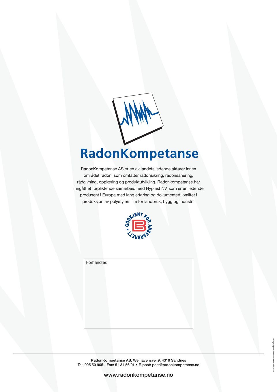 Radonkompetanse har inngått et forpliktende samarbeid med Hyplast NV, som er en ledende produsent i Europa med lang erfaring og dokumentert