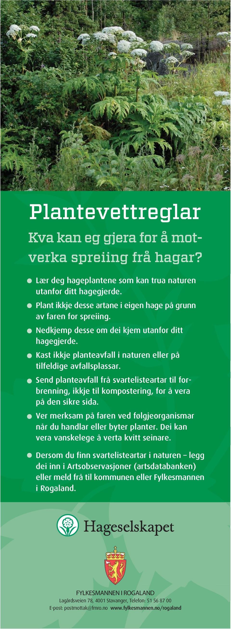 Send planteavfall frå svartelisteartar til forbrenning, ikkje til kompostering, for å vera på den sikre sida. Ver merksam på faren ved følgjeorganismar når du handlar eller byter planter.