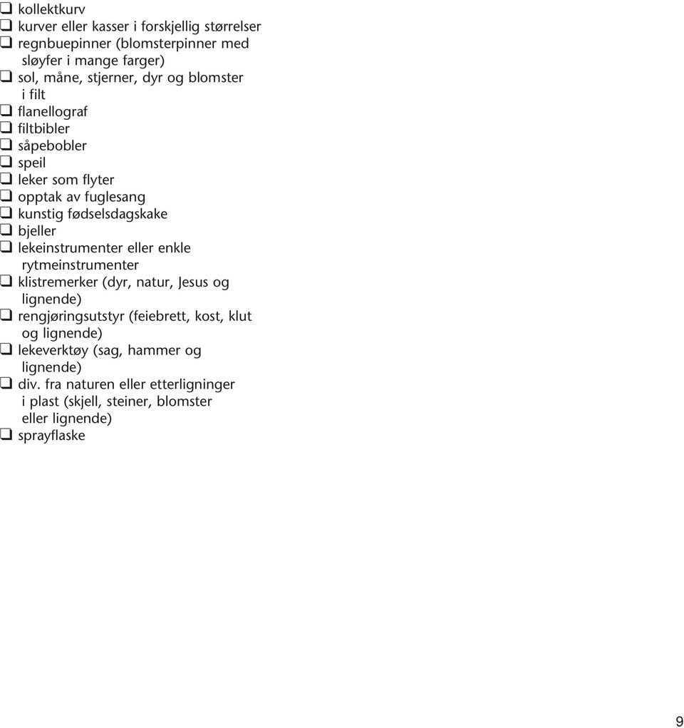 lekeinstrumenter eller enkle rytmeinstrumenter klistremerker (dyr, natur, Jesus og lignende) rengjøringsutstyr (feiebrett, kost, klut og
