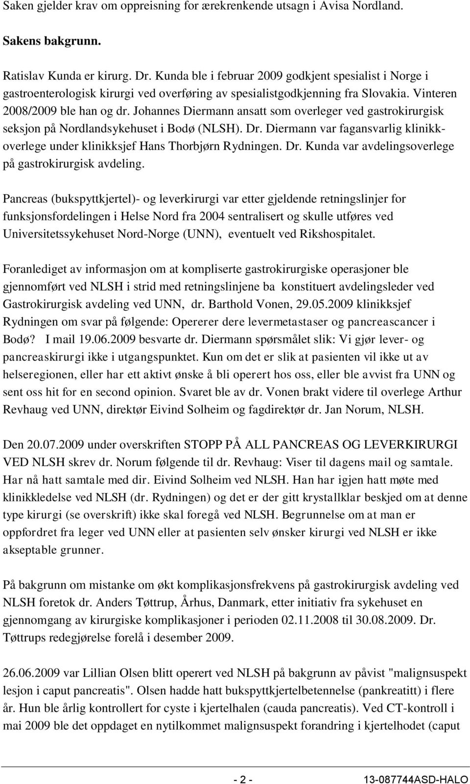 Johannes Diermann ansatt som overleger ved gastrokirurgisk seksjon på Nordlandsykehuset i Bodø (NLSH). Dr. Diermann var fagansvarlig klinikkoverlege under klinikksjef Hans Thorbjørn Rydningen. Dr. Kunda var avdelingsoverlege på gastrokirurgisk avdeling.