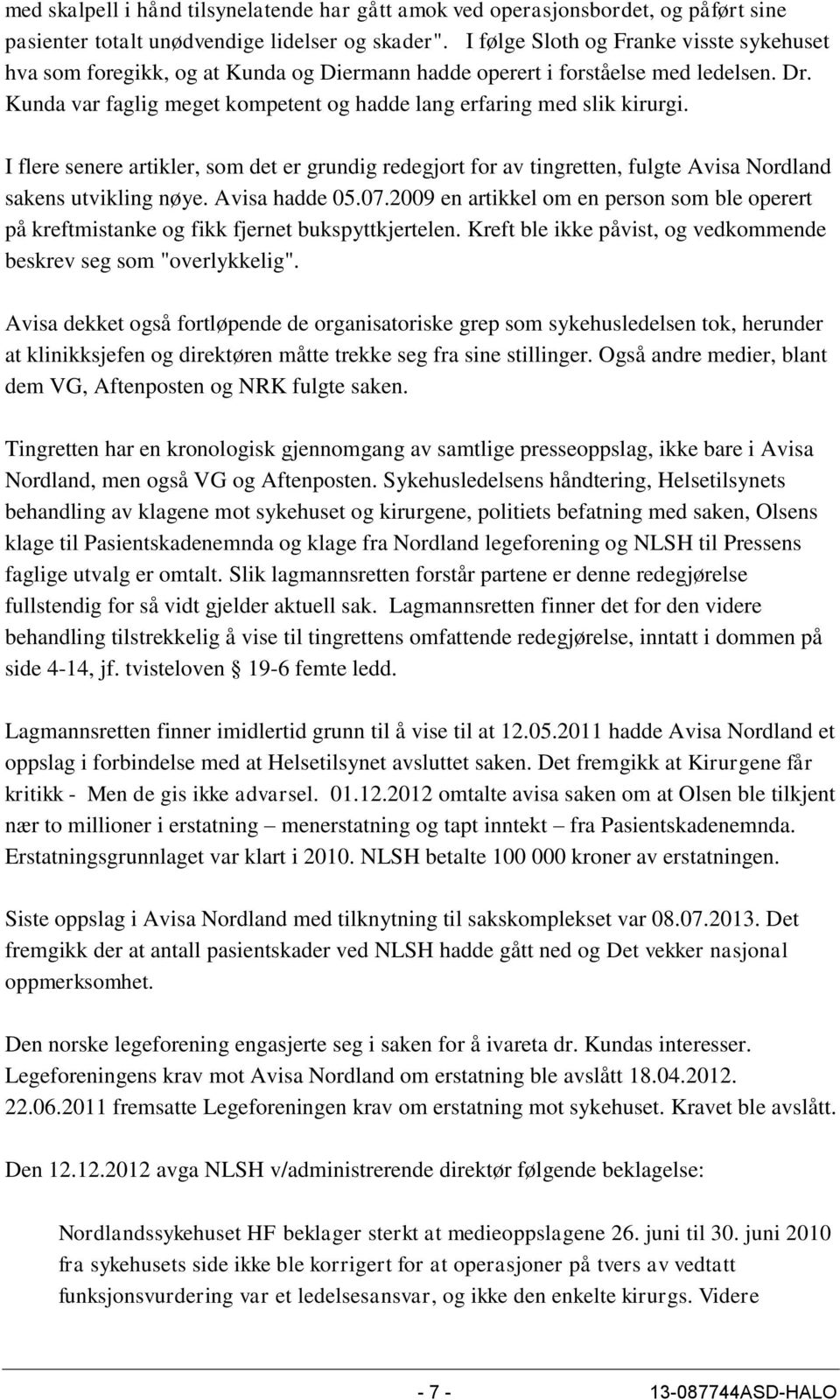 Kunda var faglig meget kompetent og hadde lang erfaring med slik kirurgi. I flere senere artikler, som det er grundig redegjort for av tingretten, fulgte Avisa Nordland sakens utvikling nøye.