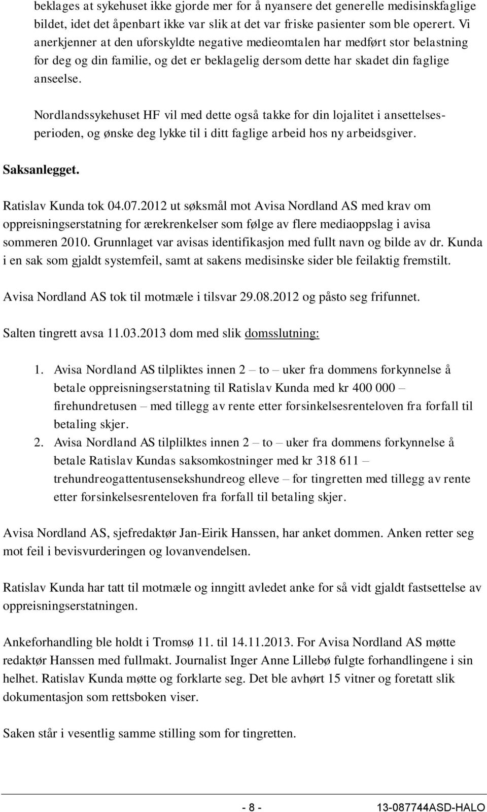 Nordlandssykehuset HF vil med dette også takke for din lojalitet i ansettelsesperioden, og ønske deg lykke til i ditt faglige arbeid hos ny arbeidsgiver. Saksanlegget. Ratislav Kunda tok 04.07.