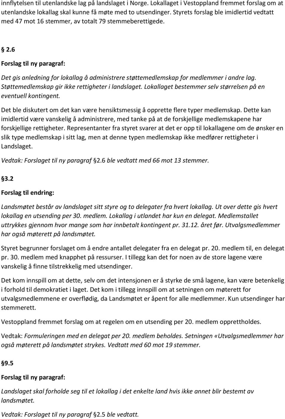 6 Forslag til ny paragraf: Det gis anledning for lokallag å administrere støttemedlemskap for medlemmer i andre lag. Støttemedlemskap gir ikke rettigheter i landslaget.