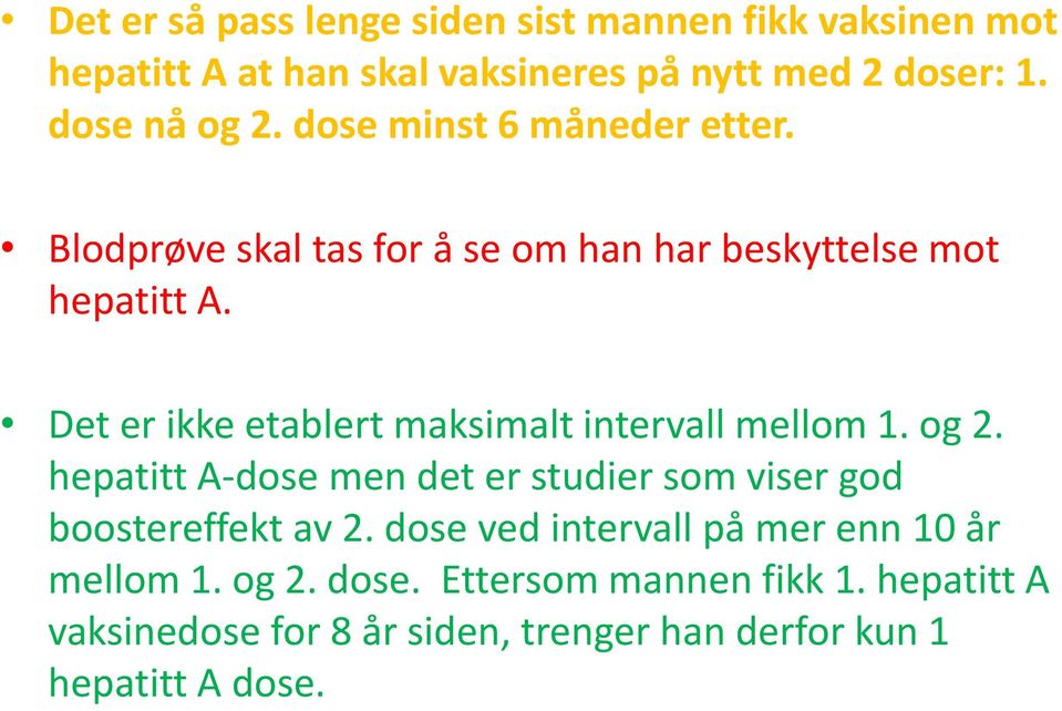 Det er ikke etablert maksimalt intervall mellom 1. og 2. hepatitt A-dose men det er studier som viser god boostereffekt av 2.