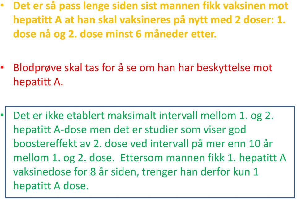 Det er ikke etablert maksimalt intervall mellom 1. og 2. hepatitt A-dose men det er studier som viser god boostereffekt av 2.