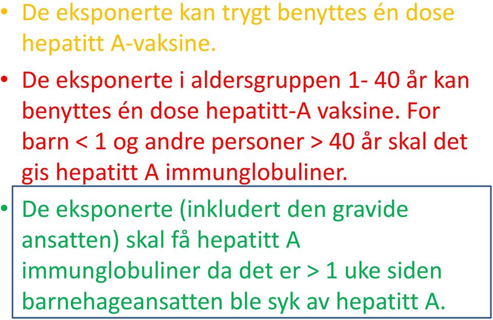 For barn < 1 og andre personer > 40 år skal det gis hepatitt A immunglobuliner.