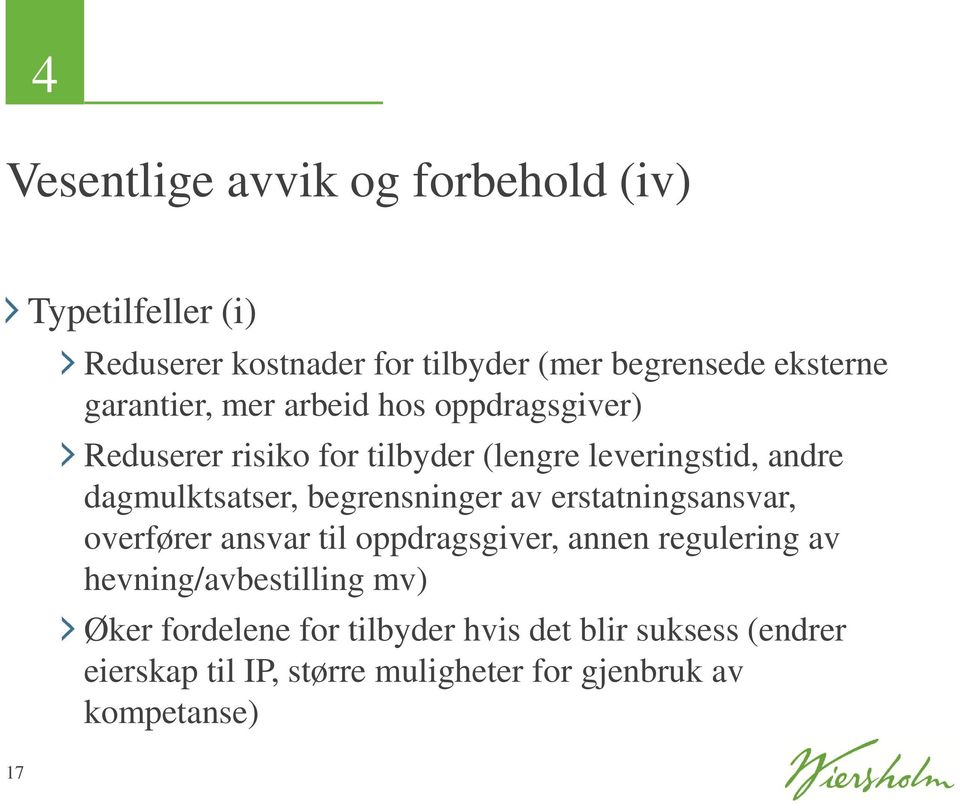 begrensninger av erstatningsansvar, overfører ansvar til oppdragsgiver, annen regulering av hevning/avbestilling mv)