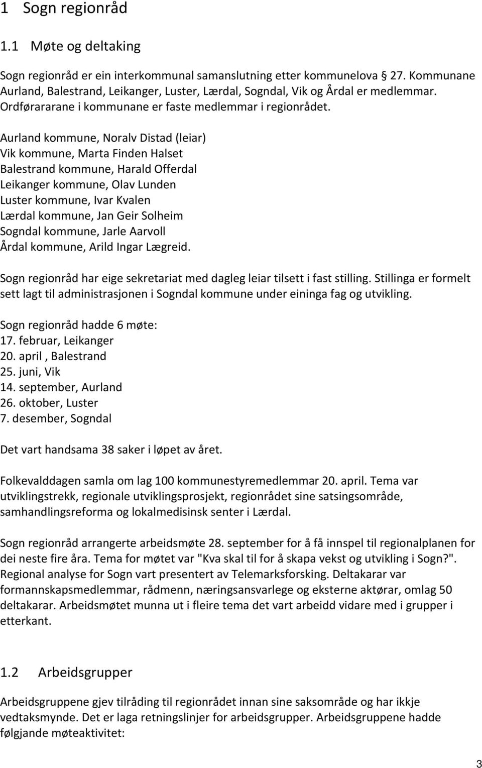 Aurland kommune, Noralv Distad (leiar) Vik kommune, Marta Finden Halset Balestrand kommune, Harald Offerdal Leikanger kommune, Olav Lunden Luster kommune, Ivar Kvalen Lærdal kommune, Jan Geir Solheim