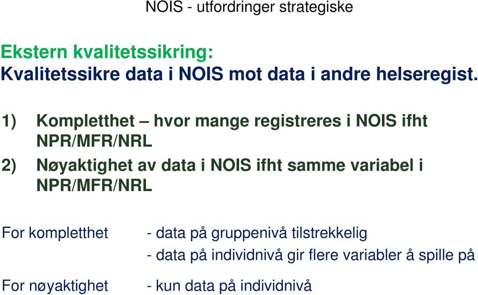 1) Kompletthet hvor mange registreres i NOIS ifht NPR/MFR/NRL 2) Nøyaktighet av data i NOIS ifht