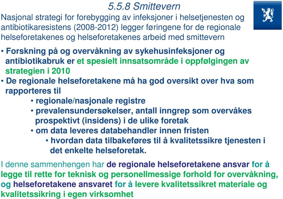 over hva som rapporteres til regionale/nasjonale registre prevalensundersøkelser, antall inngrep som overvåkes prospektivt (insidens) i de ulike foretak om data leveres databehandler innen fristen