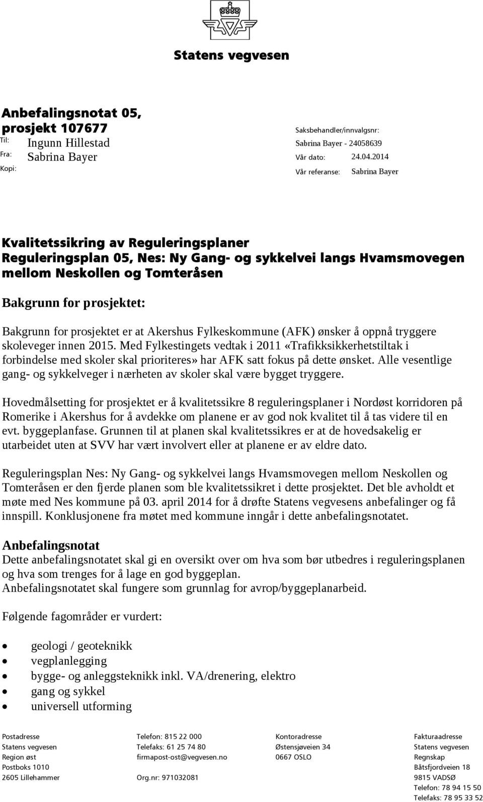 Bakgrunn for prosjektet er at Akershus Fylkeskommune (AFK) ønsker å oppnå tryggere skoleveger innen 2015.