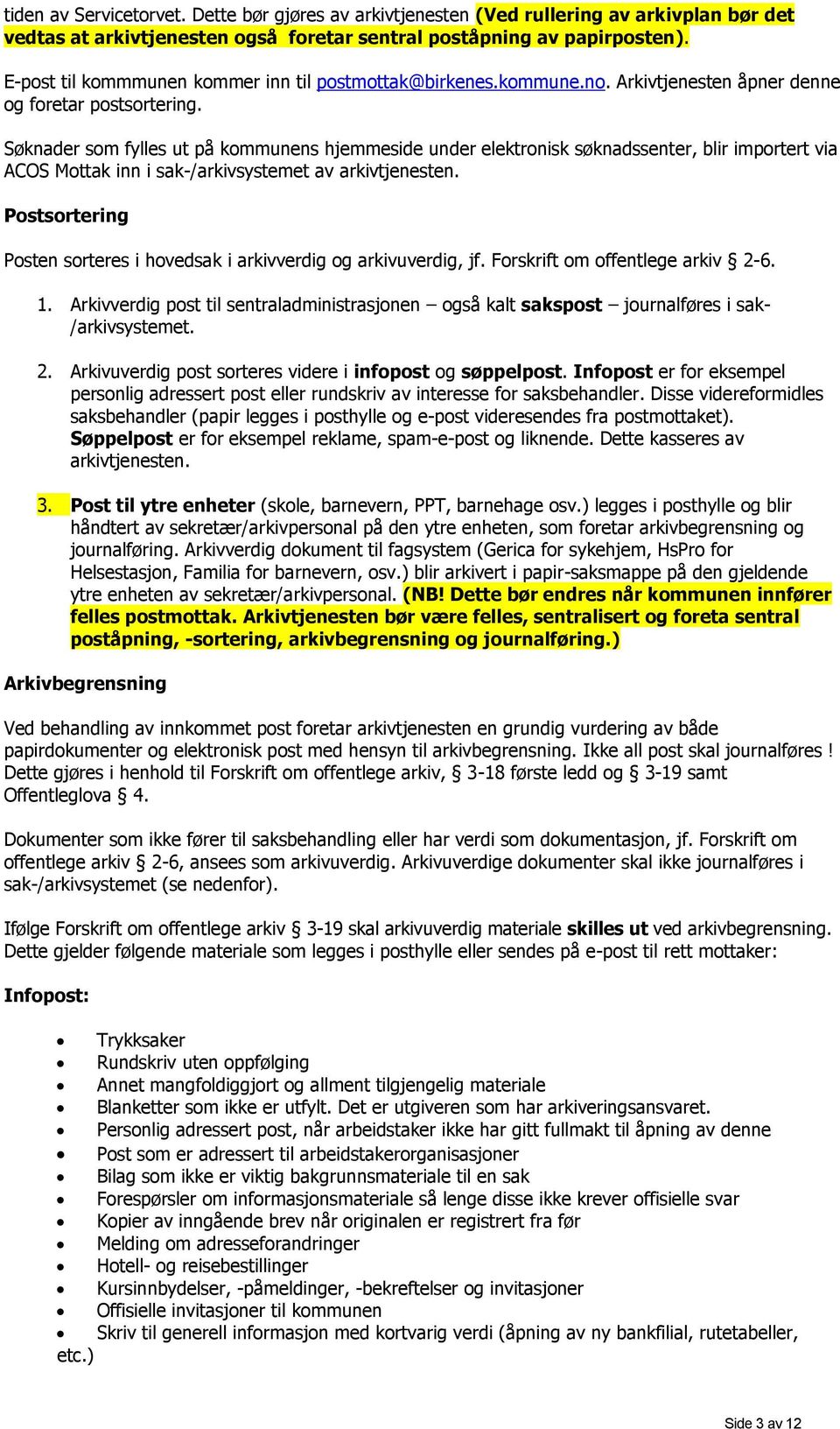 Søknader som fylles ut på kommunens hjemmeside under elektronisk søknadssenter, blir importert via ACOS Mottak inn i sak-/arkivsystemet av arkivtjenesten.