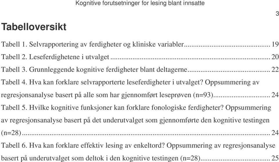 Oppsummering av regresjonsanalyse basert på alle som har gjennomført leseprøven (n=93)... 24 Tabell 5. Hvilke kognitive funksjoner kan forklare fonologiske ferdigheter?