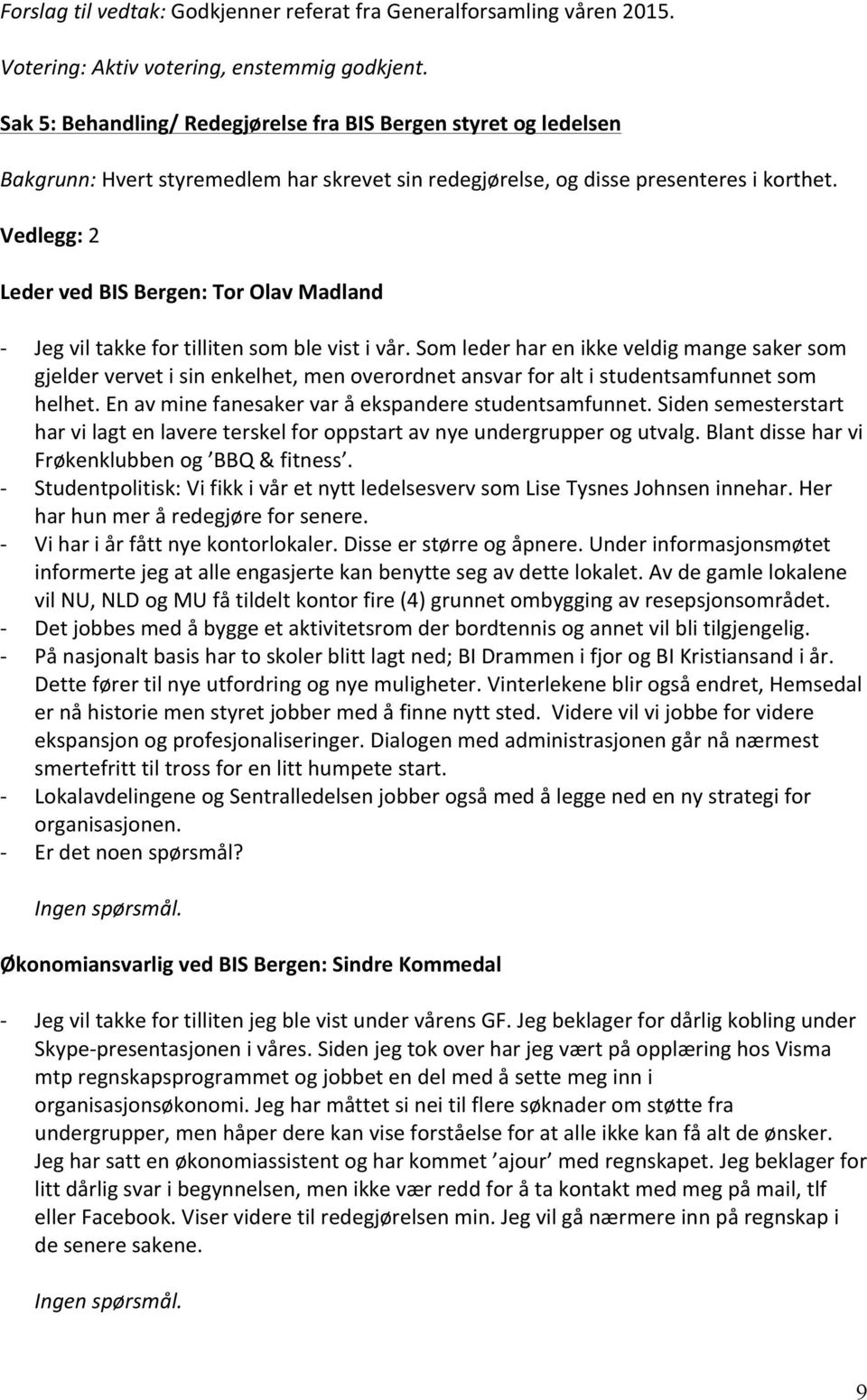 Vedlegg: 2 Leder ved BIS Bergen: Tor Olav Madland - - - - - - - Jeg vil takke for tilliten som ble vist i vår.