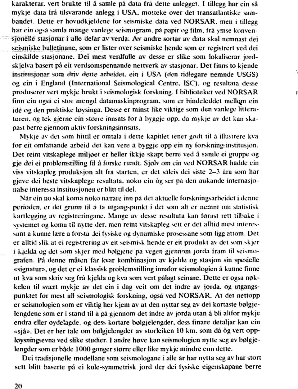 Av andre sortar av data skal nemnast dei seismiske bulletinane, som er lister over seismiske hende som er registrert ved dei einskilde stasjonane.