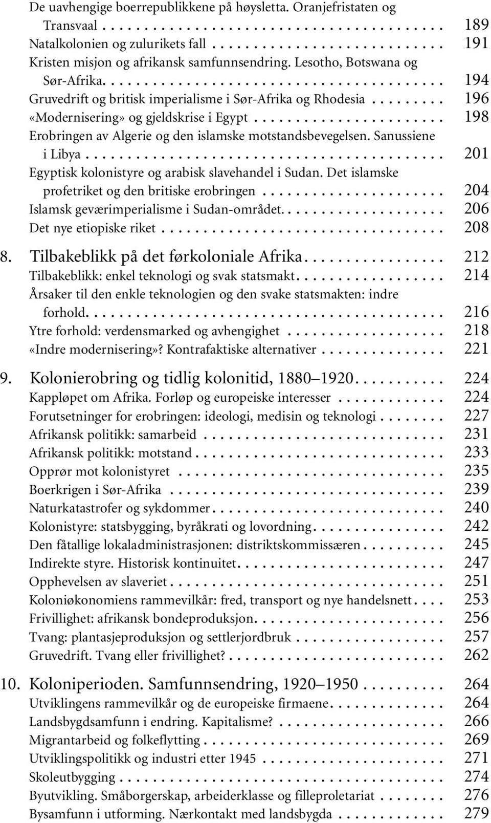 .. Egyptisk kolonistyre og arabisk slavehandel i Sudan. Det islamske profetriket og den britiske erobringen... Islamsk geværimperialisme i Sudan-området.... Det nye etiopiske riket... 8.