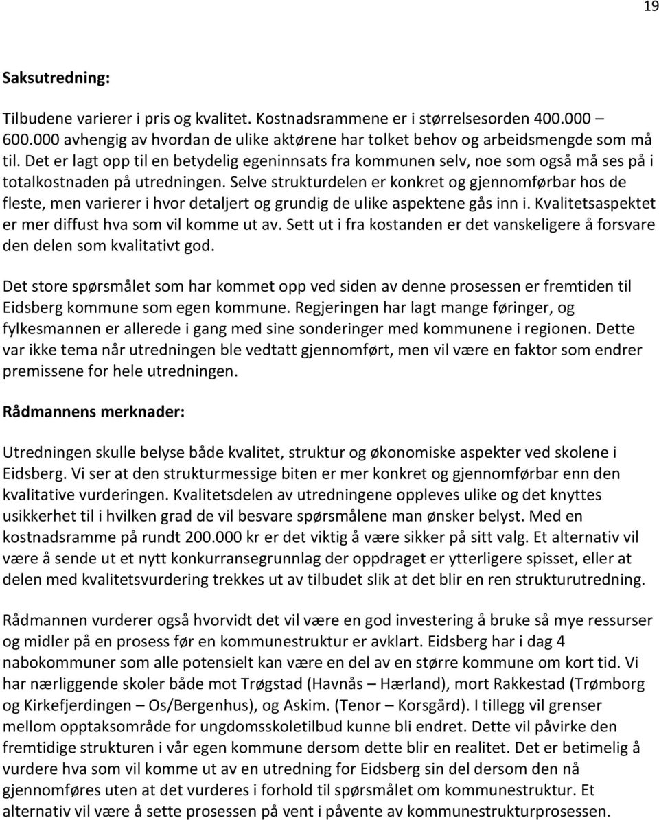 Selve strukturdelen er konkret og gjennomførbar hos de fleste, men varierer i hvor detaljert og grundig de ulike aspektene gås inn i. Kvalitetsaspektet er mer diffust hva som vil komme ut av.