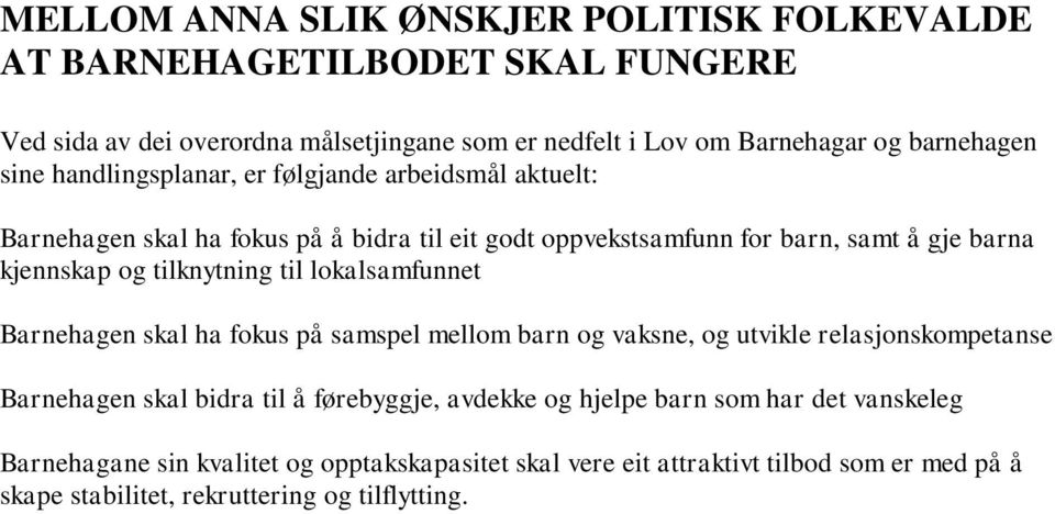 tilknytning til lokalsamfunnet Barnehagen skal ha fokus på samspel mellom barn og vaksne, og utvikle relasjonskompetanse Barnehagen skal bidra til å førebyggje, avdekke