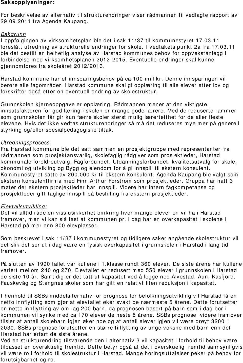 11 foreslått utredning av strukturelle endringer for skole. I vedtakets punkt 2a fra 17.03.