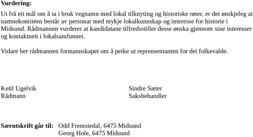 Rådmannen vurderer at kandidatane tilfredsstiller desse ønska gjennom sine interesser og kontaktnett i lokalsamfunnet.