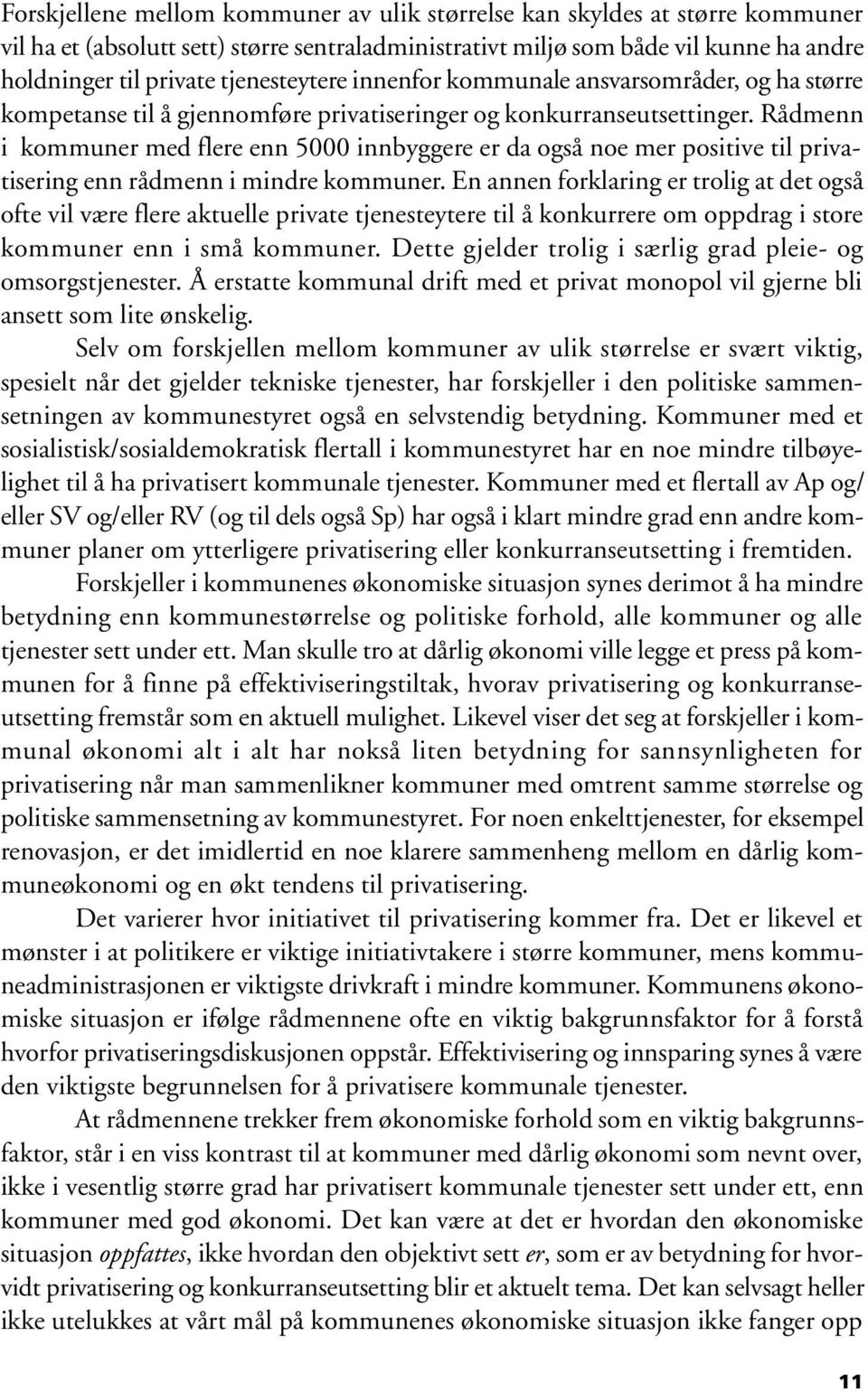 Rådmenn i kommuner med flere enn 5000 innbyggere er da også noe mer positive til privatisering enn rådmenn i mindre kommuner.