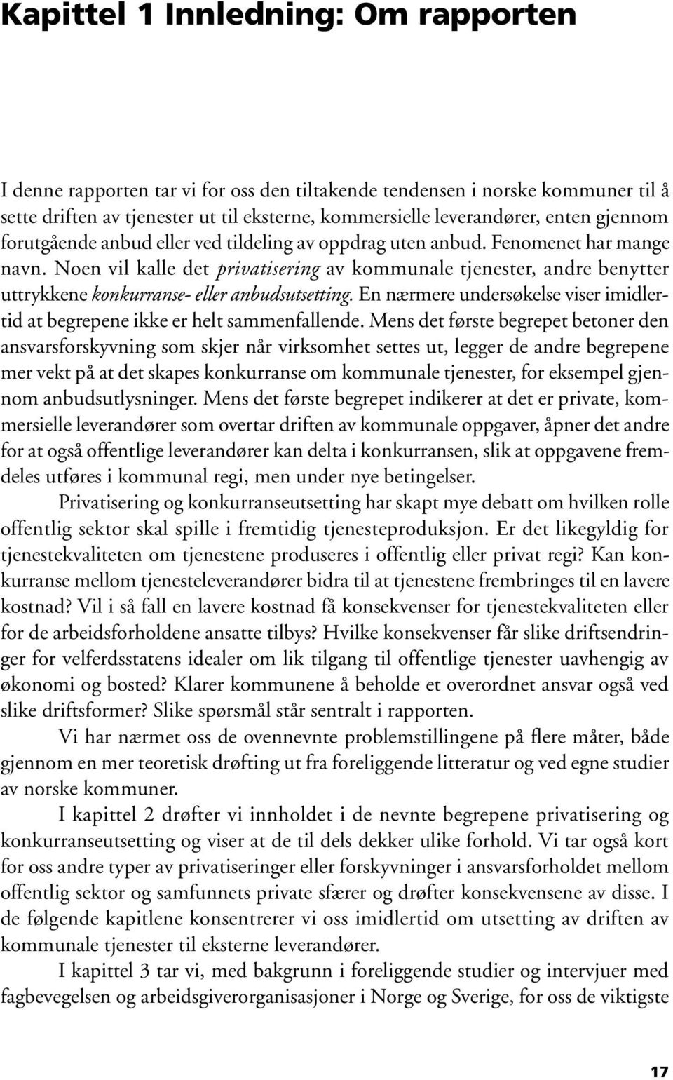 Noen vil kalle det privatisering av kommunale tjenester, andre benytter uttrykkene konkurranse- eller anbudsutsetting.